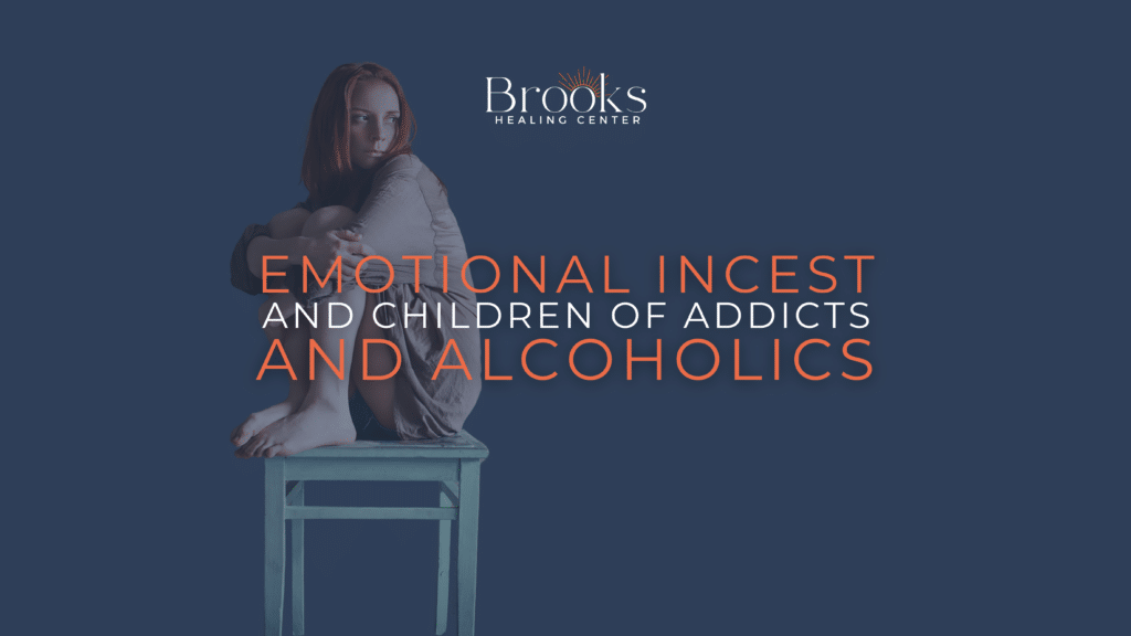 Emotional Incest and Children of Addicts blog brooks healing center resources for adult children of alcoholics and addicts