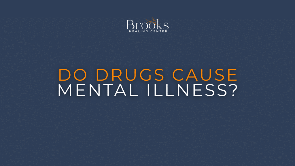 Brooks Healing Center graphic: Do drugs cause mental illness?