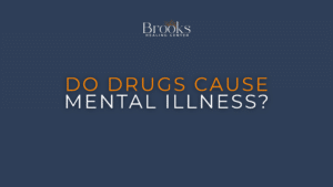 Brooks Healing Center graphic: Do drugs cause mental illness?
