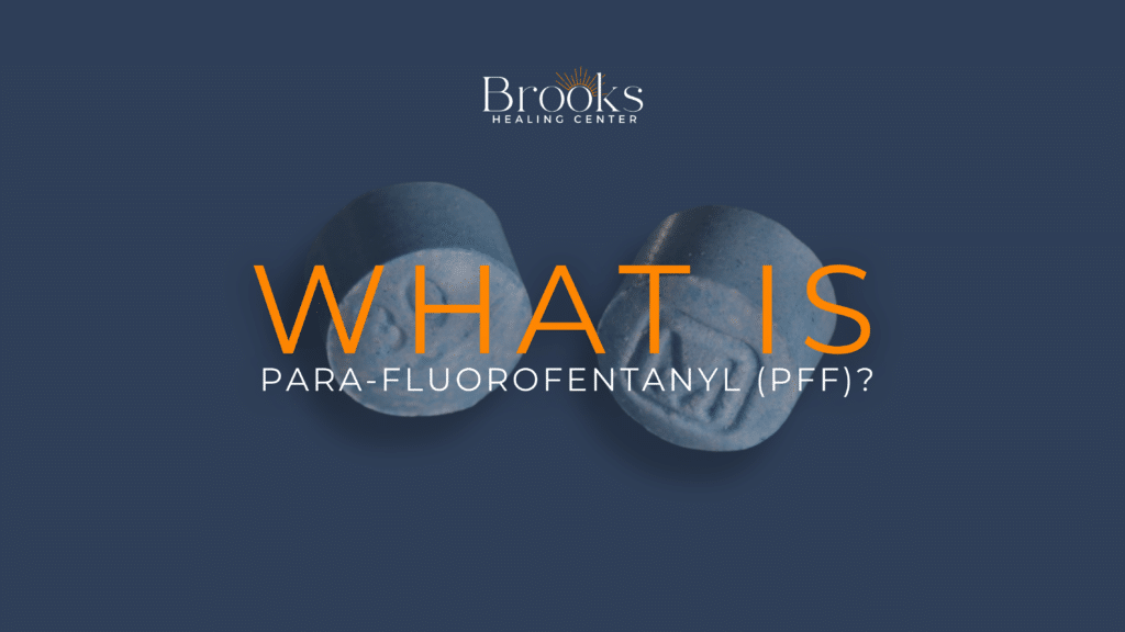 Para-Fluorofentanyl (pFF) blog on Brooks Healing Center Addiction Treatment for Fentanyl and Other Opioids in Middle Tennessee