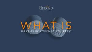 Para-Fluorofentanyl (pFF) blog on Brooks Healing Center Addiction Treatment for Fentanyl and Other Opioids in Middle Tennessee