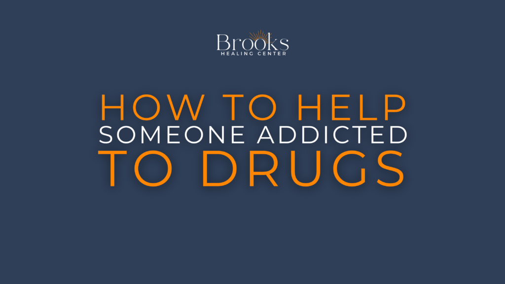 Brooks Healing Center graphic: How to help someone addicted to drugs
