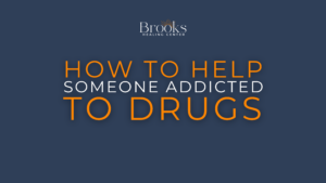 Brooks Healing Center graphic: How to help someone addicted to drugs